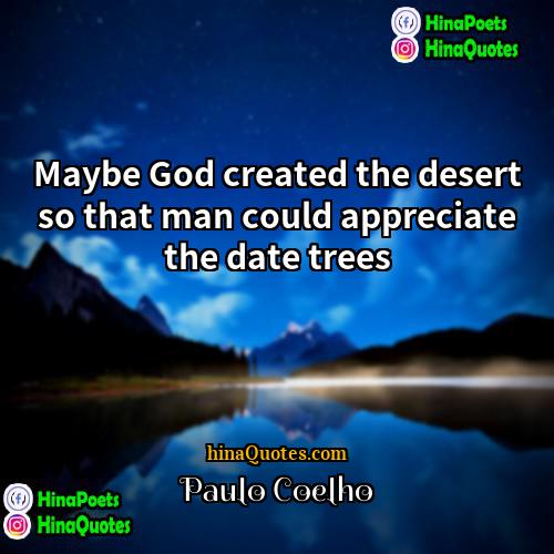 Paulo Coelho Quotes | Maybe God created the desert so that
